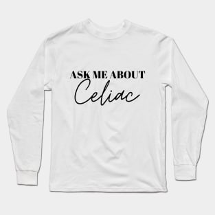 Ask me about celiac Long Sleeve T-Shirt